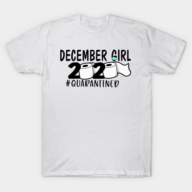 Funny December Girl 2020 Quarantined Birthday Gift T-Shirt by ThuyNga